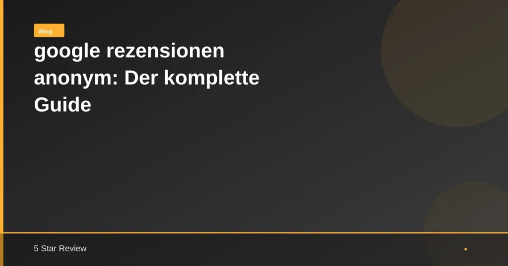 Google Rezensionen Anonym