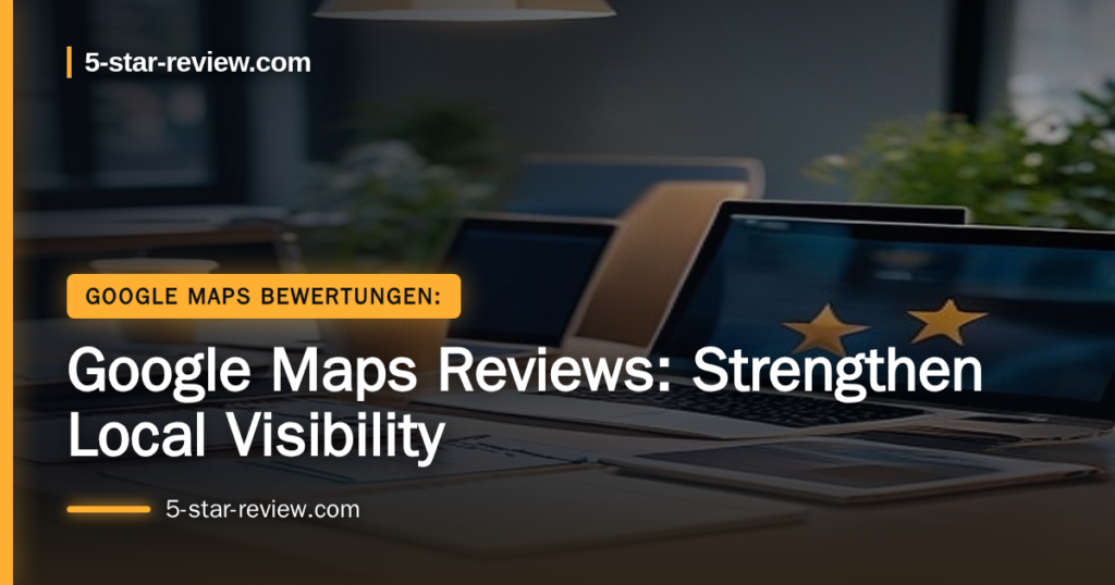 Beitragsbild: Google Maps Reviews: Strengthen Local Visibility