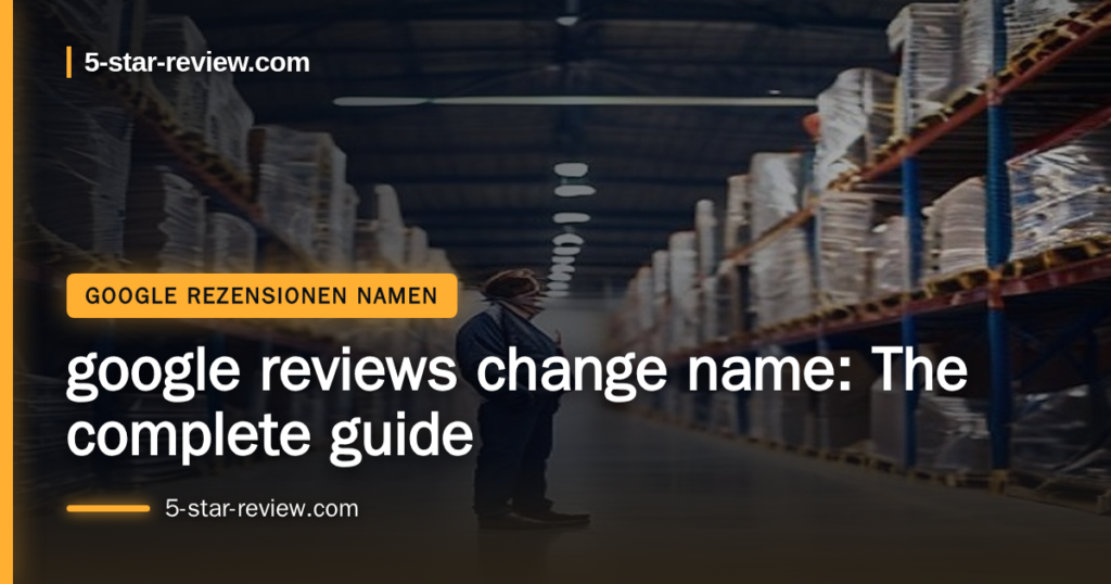 Beitragsbild: google reviews change name: The complete guide