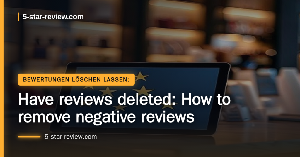 Beitragsbild: Have reviews deleted: How to remove negative reviews